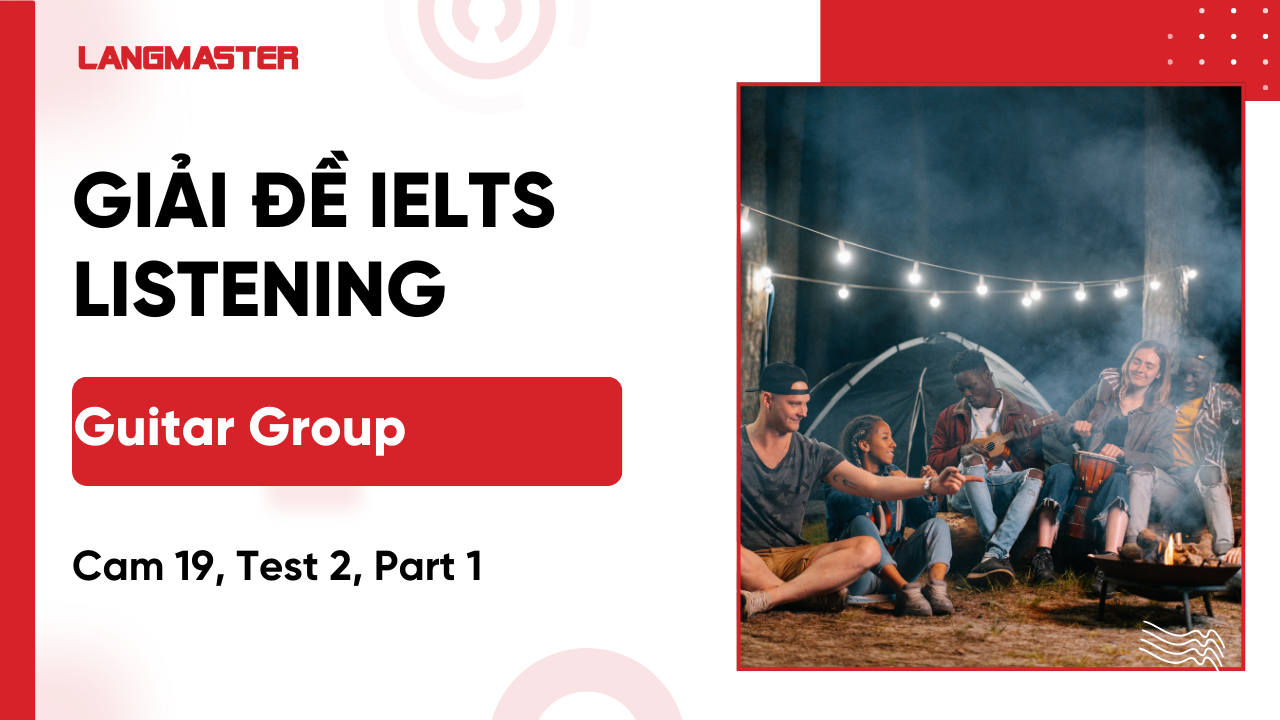 Giải Đề Cam IELTS 19, Test 2, Listening Part 1: Guitar Group [FULL ANSWERS]